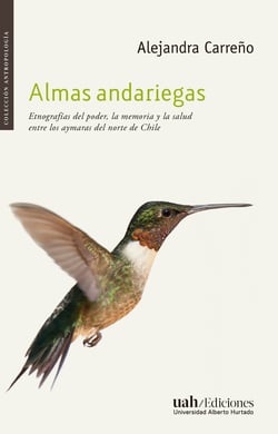 Almas andariegas - Etnografías del poder, la memoria y la salud entre los aymaras del norte de Chile