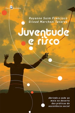 Juventude e Risco - Abrindo a Sede ao Meio no Deserto das Práticas de Assistência Social