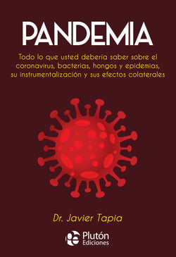 Pandemia - Todo lo que usted debería saber sobre el coronavirus, bacterias, hongos y epidemias, su instrumentalización y sus efectos colaterales