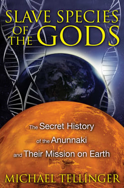 Slave Species of the Gods - The Secret History of the Anunnaki and Their Mission on Earth
