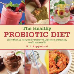 The Healthy Probiotic Diet - More Than 50 Recipes for Improved Digestion, Immunity, and Skin Health
