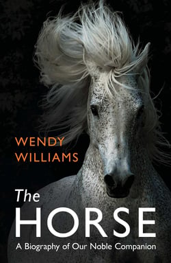 Horse - A Biography of Our Noble Companion