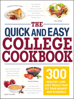 The Quick and Easy College Cookbook - 300 Healthy, Low-Cost Meals that Fit Your Budget and Schedule