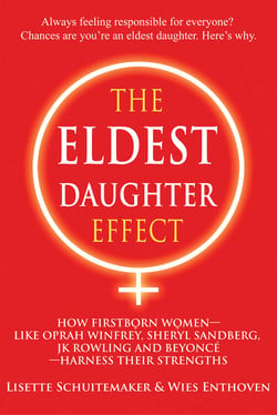 The Eldest Daughter Effect - How Firstborn Women – like Oprah Winfrey, Sheryl Sandberg, JK Rowling and Beyoncé – Harness their Strengths