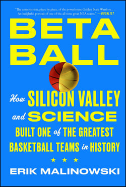 Betaball - How Silicon Valley and Science Built One of the Greatest Basketball Teams in History