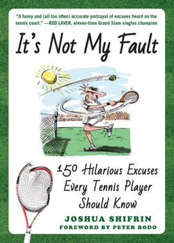 It's Not My Fault - 150 Hilarious Excuses Every Tennis Player Should Know