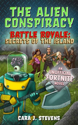 The Alien Conspiracy - An Unofficial Fortnite Novel