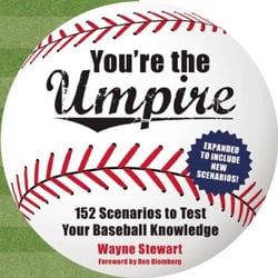 You're the Umpire - 152 Scenarios to Test Your Baseball Knowledge