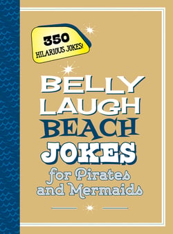 Belly Laugh Beach Jokes for Pirates and Mermaids - 350 Hilarious Jokes!