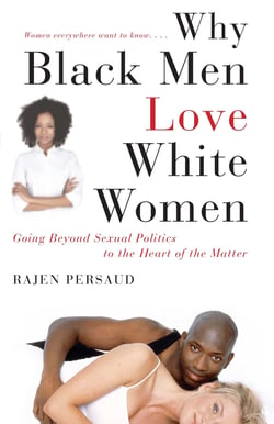 Why Black Men Love White Women - Going Beyond Sexual Politics to the Heart of the Matter