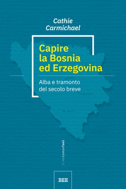 Capire la Bosnia ed Erzegovina - alba e tramonto del secolo breve