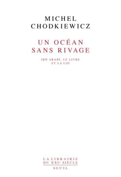 Un océan sans rivage. Ibn Arabî, le Livre et la Loi - Ibn Arabî, le Livre et la Loi