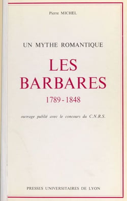 Les barbares, 1789-1848 : un mythe romantique