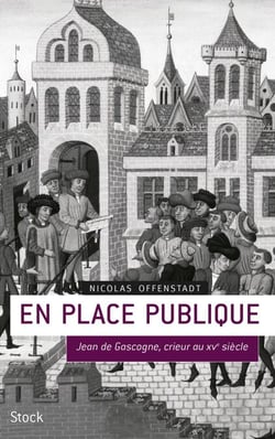 En place publique - Jean de Gascogne, crieur du XVe siècle
