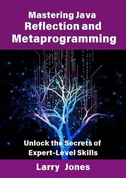 Mastering Java Reflection and Metaprogramming: Unlock the Secrets of Expert-Level Skills