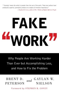 Fake Work - Why People Are Working Harder than Ever but Accomplishing Less, and How to Fix the Problem