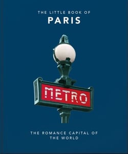The Little Book of Paris - The Romance Capital of the World
