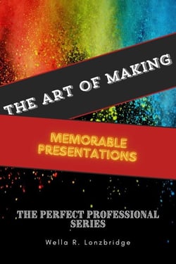 The Art of Making Memorable Presentations - The Perfect Professional