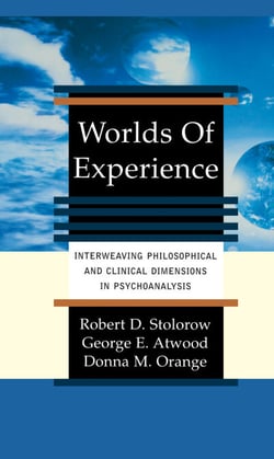 Worlds Of Experience - Interweaving Philosophical And Clinical Dimensions In Psychoanalysis