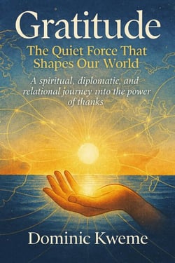 Gratitude: The Quiet Force That Shapes Our World A spiritual, diplomatic, and relational journey into the power of thanks - 1