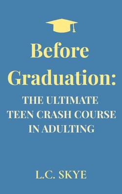 Before Graduation: The Ultimate Teen Crash Course in Adulting