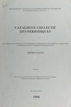 Catalogue collectif des périodiques de sciences humaines, économiques, juridiques, politiques et sociales conservés dans les bibliothèques de la Région Alsace