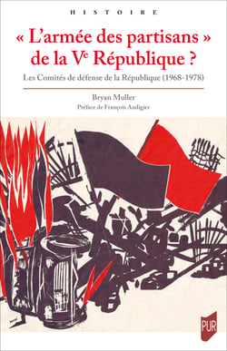 « L’armée des partisans » de la Ve République ? - Les Comités de défense de la République (1968-1978)