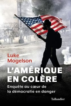 L'Amérique en colère - Une enquête au cœur de la démocratie en danger