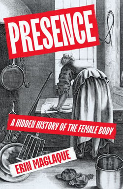 Presence - A Hidden History of the Female Body