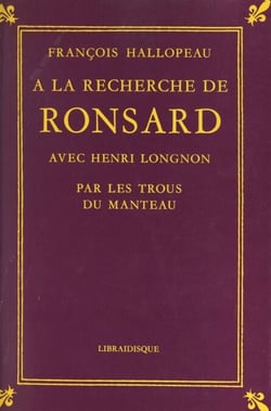 À la recherche de Ronsard avec Henri Longnon - Par les trous du manteau