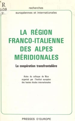 La région franco-italienne des Alpes méridionales : la coopération transfrontalière. Actes du Colloque de Nice