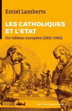 Les Catholiques et l'Etat - Un tableau européen (1815-1965)
