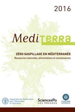 Mediterra 2016 : Zéro gaspillage en Méditerranée - Ressources naturelles, alimentations et connaissances