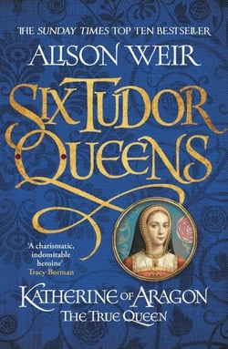 Six Tudor Queens: Katherine of Aragon, The True Queen - Six Tudor Queens 1