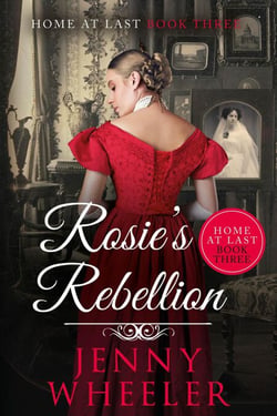 Rosie's Rebellion - Home At Last, #3