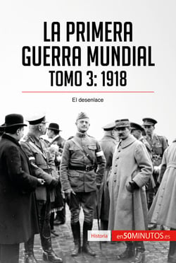 La Primera Guerra Mundial. Tomo 3 - 1918, el desenlace