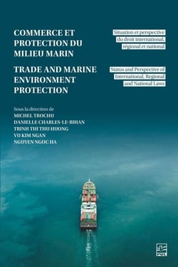 Commerce et la protection du milieu marin / Trade and Marine Environmental Protection - Situation et perspective du droit international, régional et national / Status and Perspective of International, Regional and National Laws