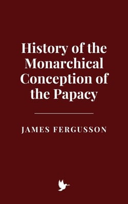 History of the Monarchical Conception of the Papacy