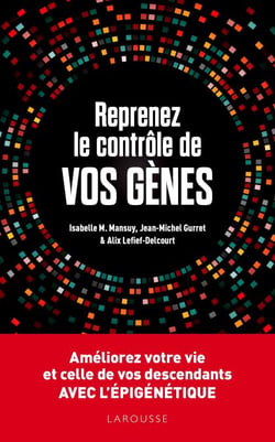 Reprenez le contrôle de vos gènes - Améliorez votre vie et celles de vos descendants avec l'épigénétique