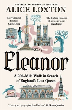 Eleanor - A 200-Mile Walk in Search of England's Lost Queen: From the bestselling author of Eighteen