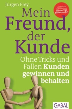 Mein Freund, der Kunde - Ohne Tricks und Fallen Kunden gewinnen und behalten