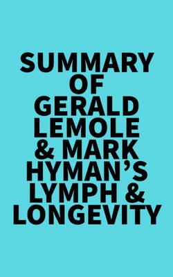 Summary of Gerald Lemole &amp; Mark Hyman's Lymph &amp; Longevity