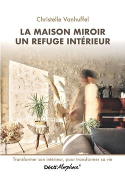 La maison miroir refuge intérieur - Transformer son intérieur, pour transformer sa vie