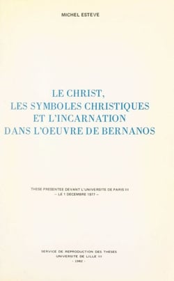 Le Christ, les symboles christiques et l'Incarnation dans l'œuvre de Bernanos - Thèse présentée devant l'Université de Paris III, le 1 décembre 1977