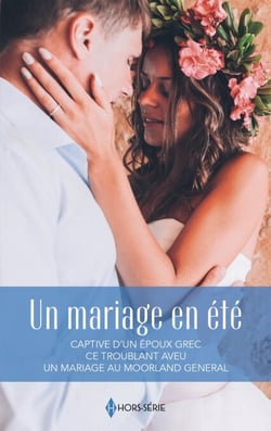 Un mariage en été - Captive d'un époux grec - Ce troublant aveu - Un mariage au Moorland General