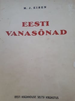 Eesti vanasõnad - Suurest korjandusest kokku põiminud M. J. Eisen, Eesti Kirjanduse Seltsi kirjastus Tartus, 1929. Järjestanud Risto Rekola.