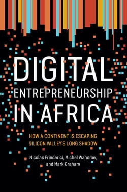 Digital Entrepreneurship in Africa - How a Continent Is Escaping Silicon Valley’s Long Shadow