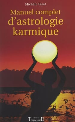 Manuel complet d'astrologie karmique - Comment nous comprendre par la perception de nos vies antérieures