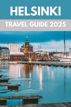 Helsinki Travel Guide 2025: A Local’s Guide to Nordic Charm, Design &amp; Seaside Wonders