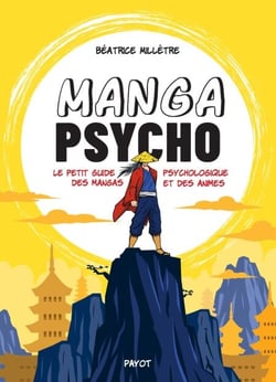 Manga psycho - Le petit guide psychologique des mangas et des animes